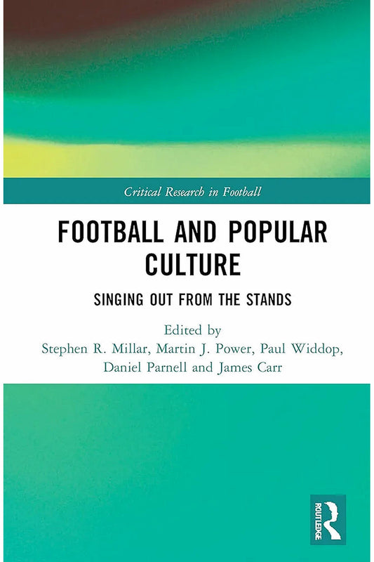 Football and Popular Culture: Singing Out from the Stands by Stephen R. Millar
