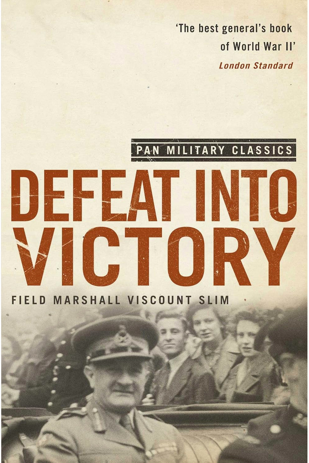 Defeat Into Victory: Battling Japan in Burma and India, 1942-1945 by William Slim