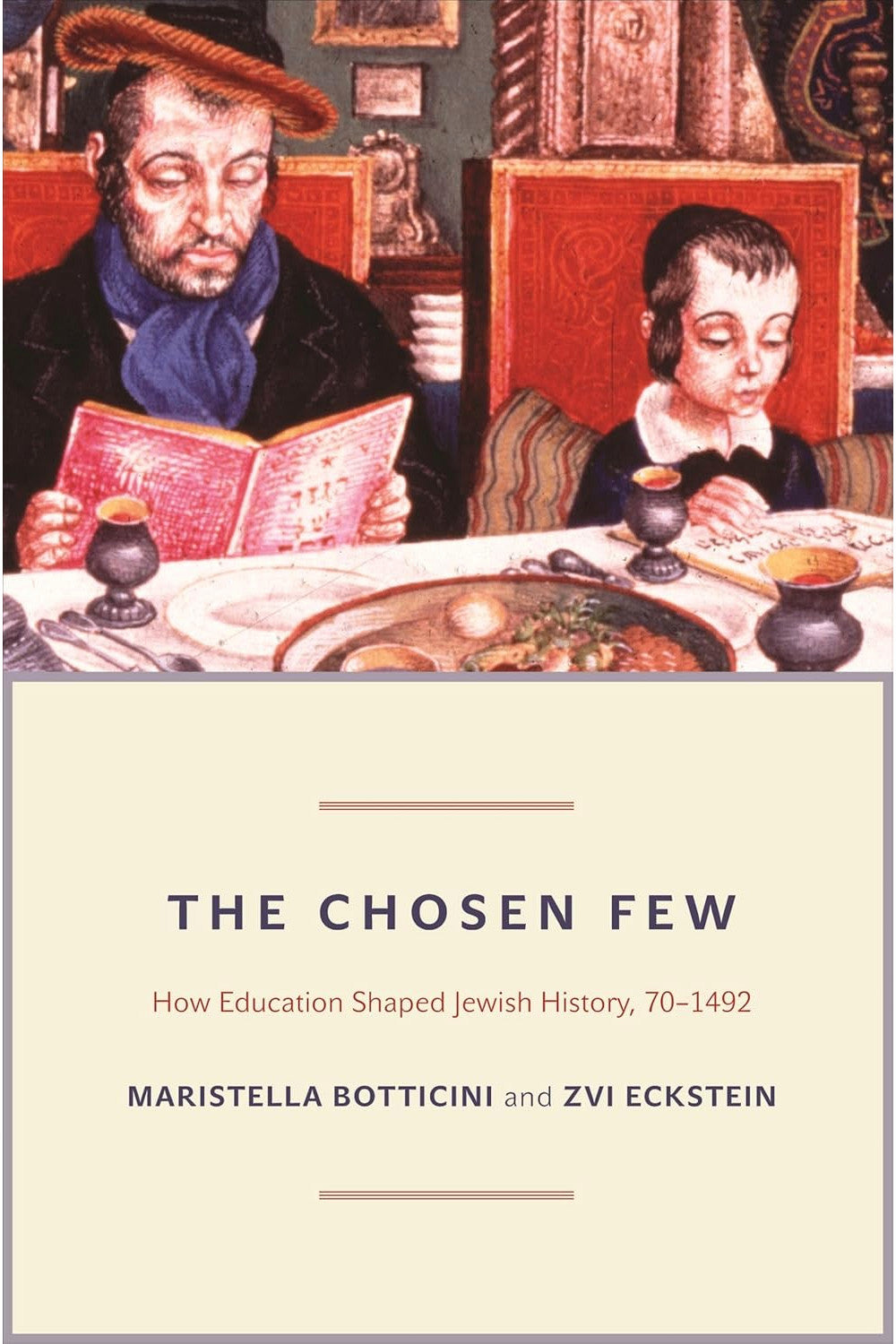 The Chosen Few: How Education Shaped Jewish History, 70-1492 by Maristella Botticini and Zvi Eckstein