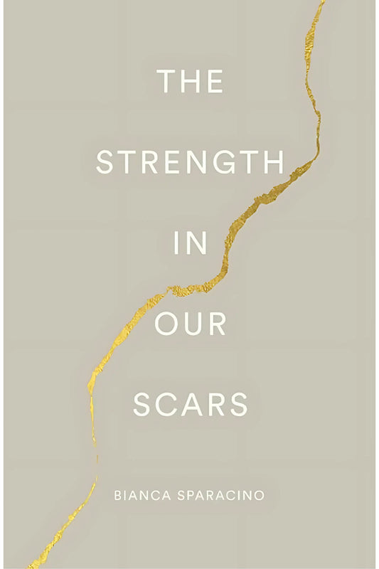The Strength In Our Scars by Bianca Sparacino