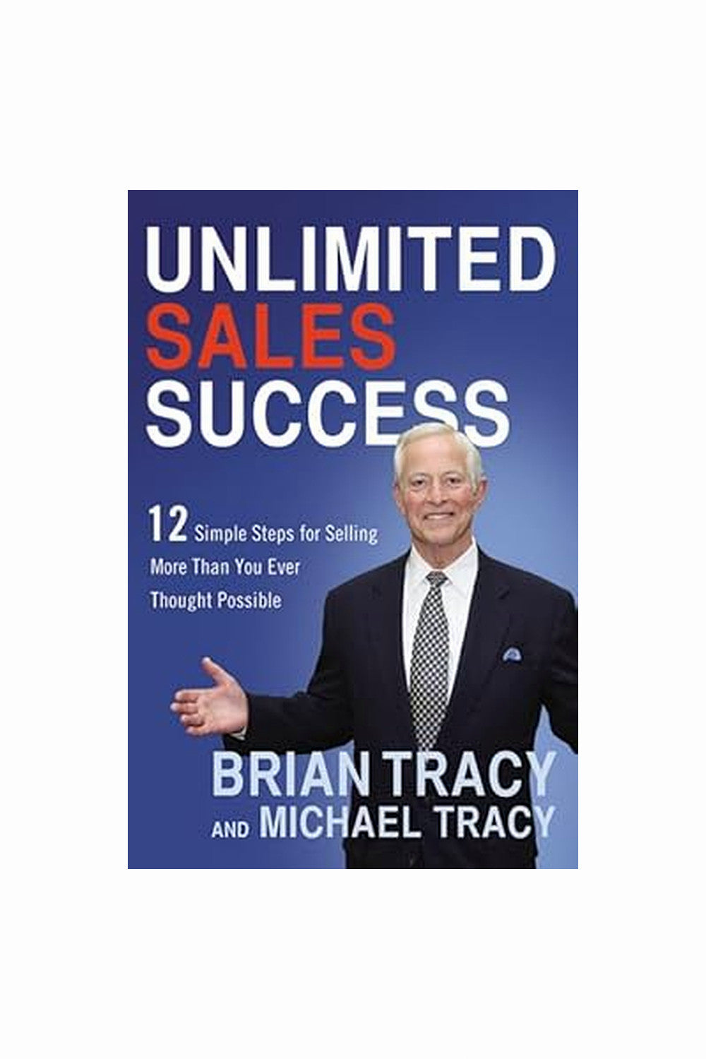 Unlimited Sales Success by Brian Tracy and Michael Tracy