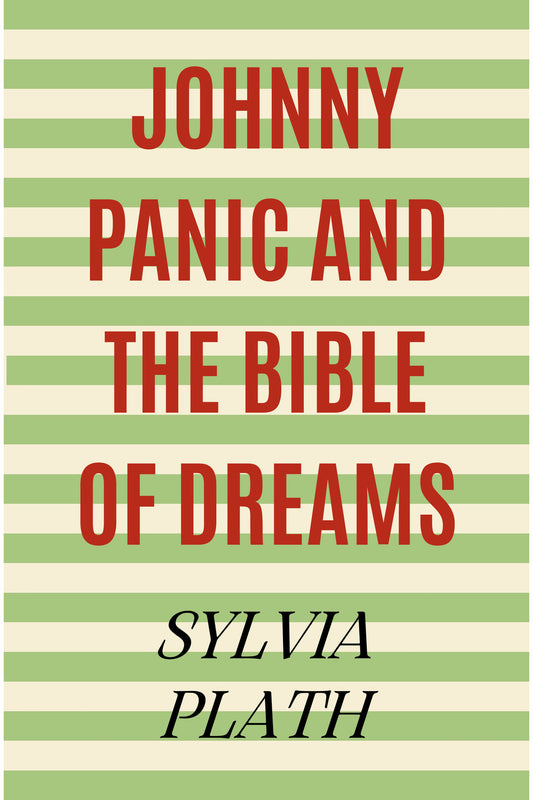 Johnny Panic and the Bible of Dreams by Sylvia Plath