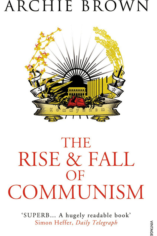 The Rise and Fall of Communism by Archie Brown