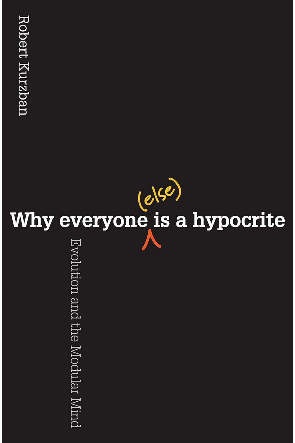 Why Everyone (Else) Is a Hypocrite by Robert Kurzban