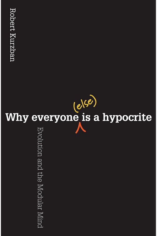 Why Everyone (Else) Is a Hypocrite by Robert Kurzban