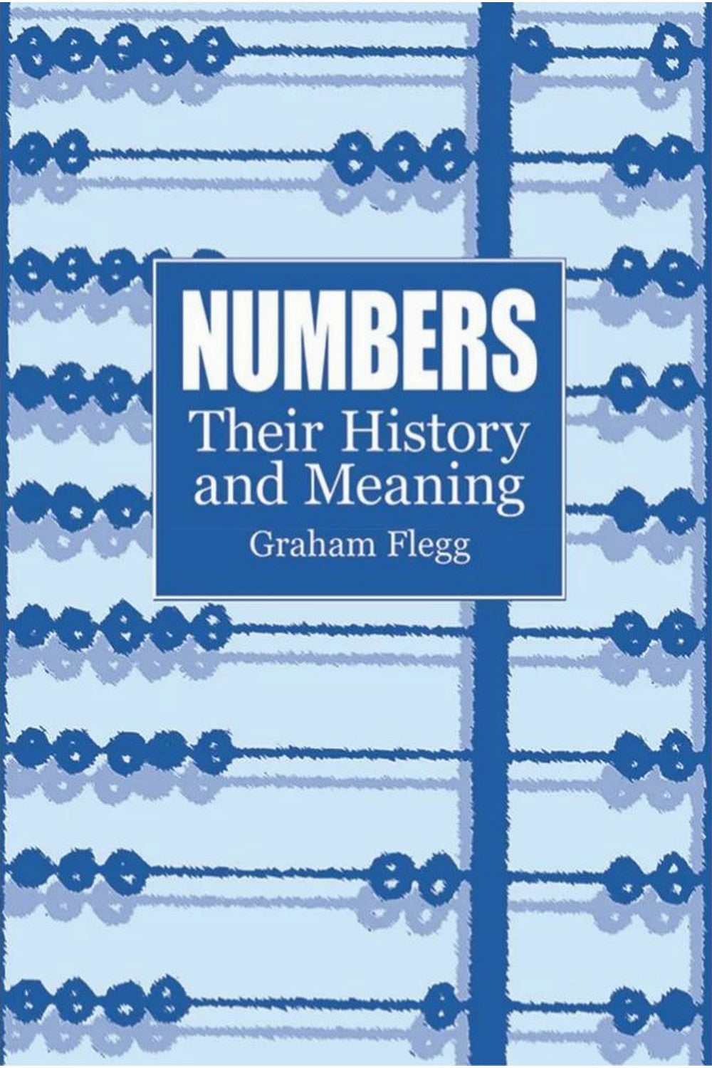 Numbers: Their History and Meaning by Graham Flegg
