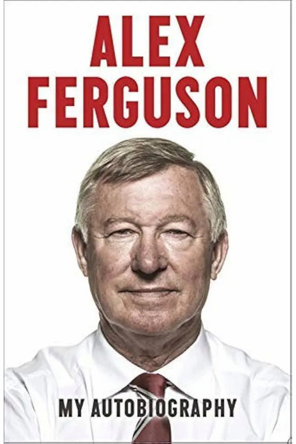 Alex Ferguson: My Autobiography by Alex Ferguson
