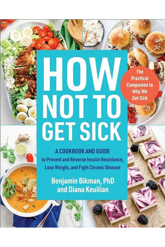 How Not to Get Sick by Benjamin Bikman and Diana Keuilian
