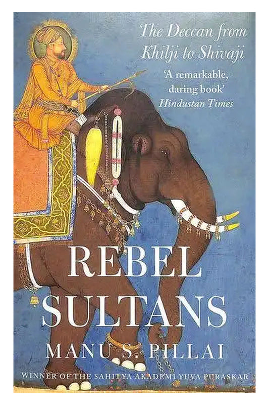Rebel Sultans by Manu S. Pillai