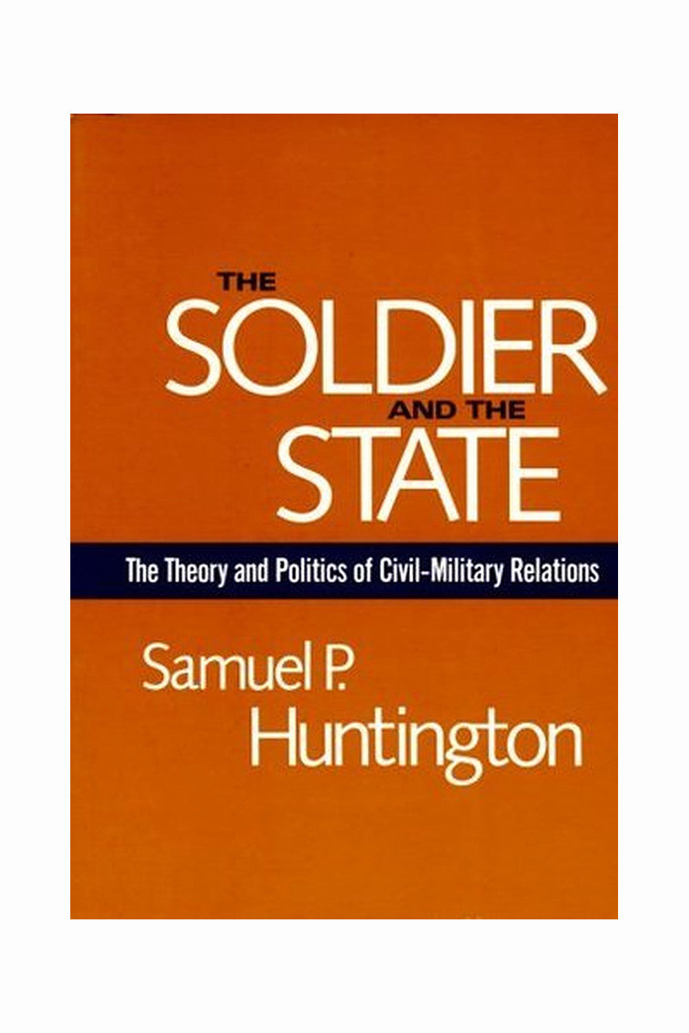 The Soldier and the State by Samuel P. Huntington