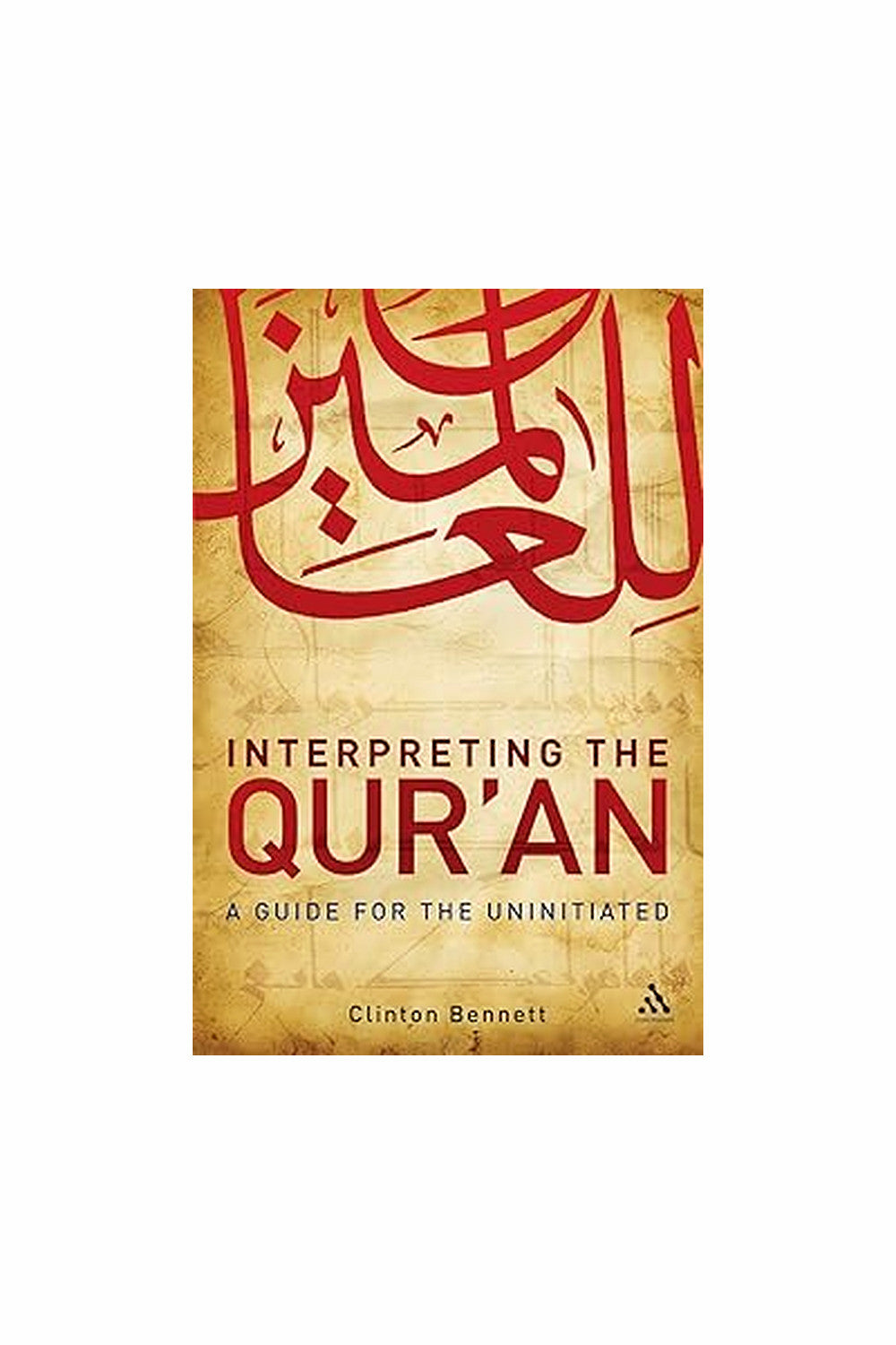 Interpreting the Qur'an: A Guide for the Uninitiated by Clinton Bennett