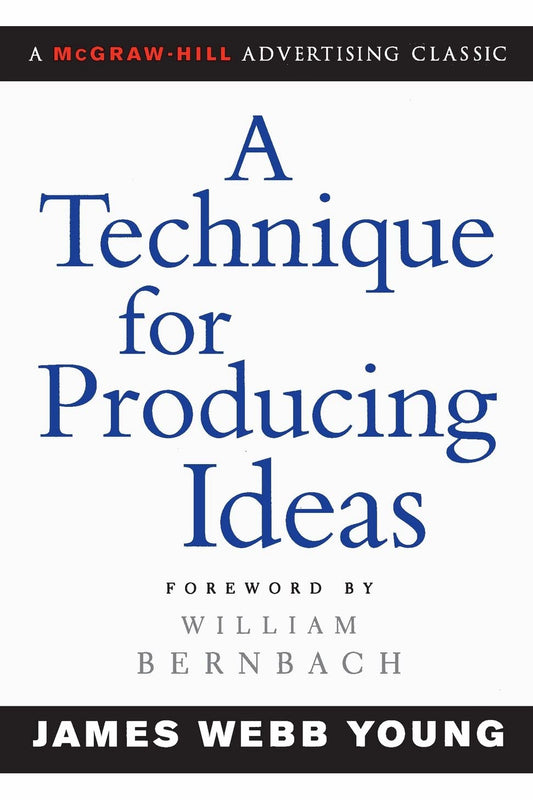 A Technique for Producing Ideas by James Webb Young