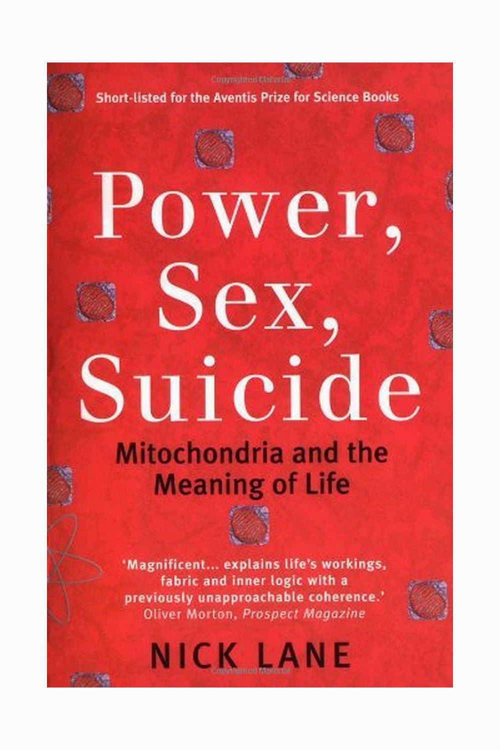 Power, Sex, Suicide: Mitochondria and the Meaning of Life by Nick Lane