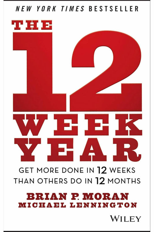 The 12 Week Year by Brian P. Moran and Michael Lennington