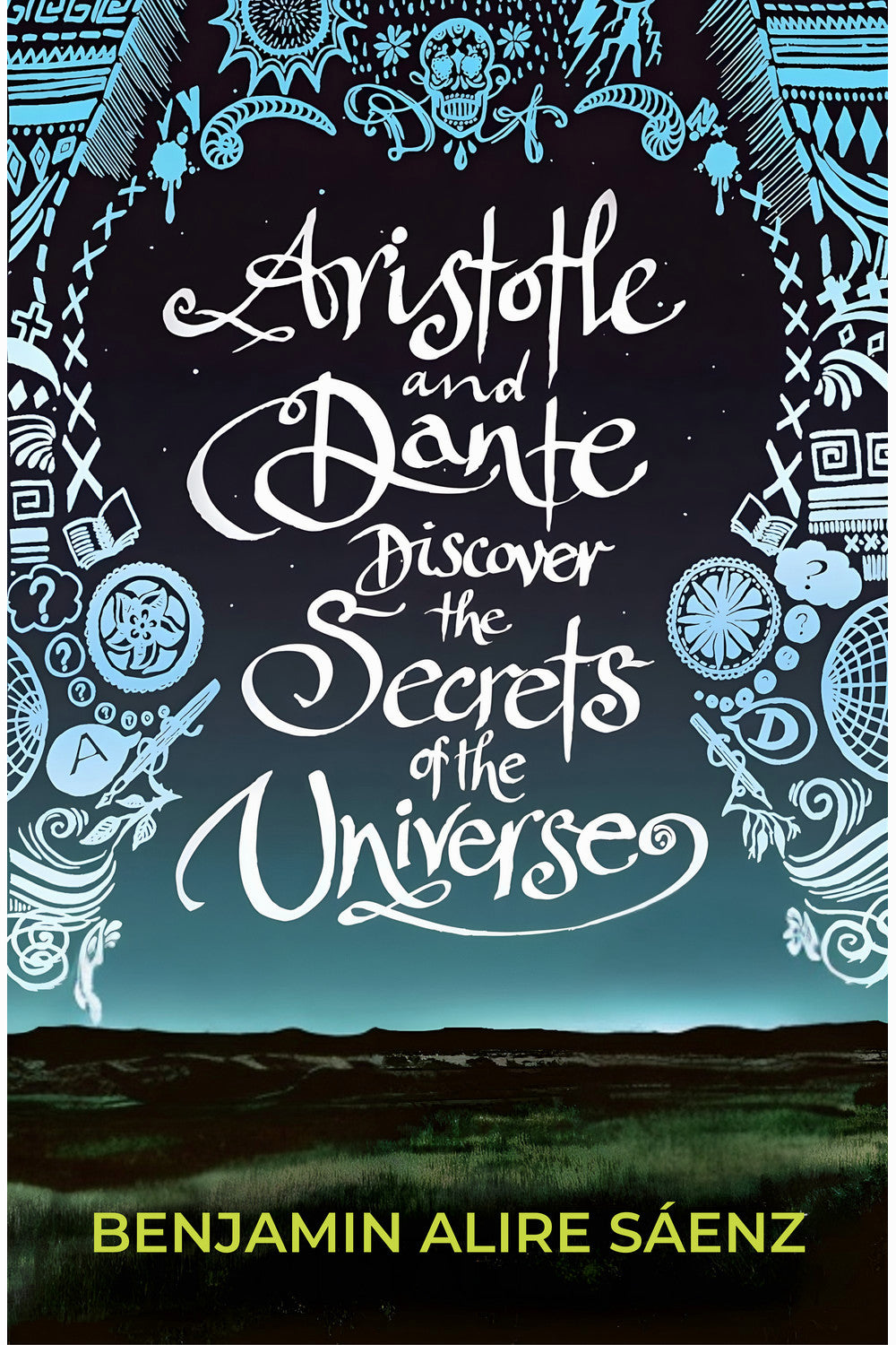 Aristotle and Dante Discover the Secrets of the Universe by Benjamin Alire Sáenz
