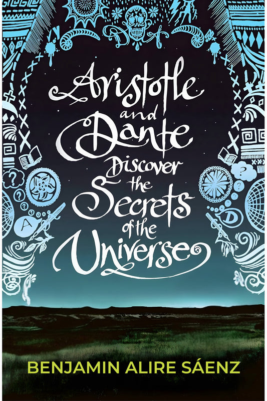 Aristotle and Dante Discover the Secrets of the Universe by Benjamin Alire Sáenz