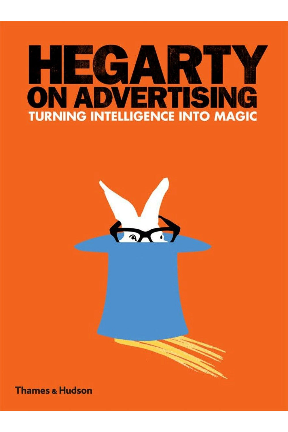 Hegarty on Advertising: Turning Intelligence into Magic by John Hegarty