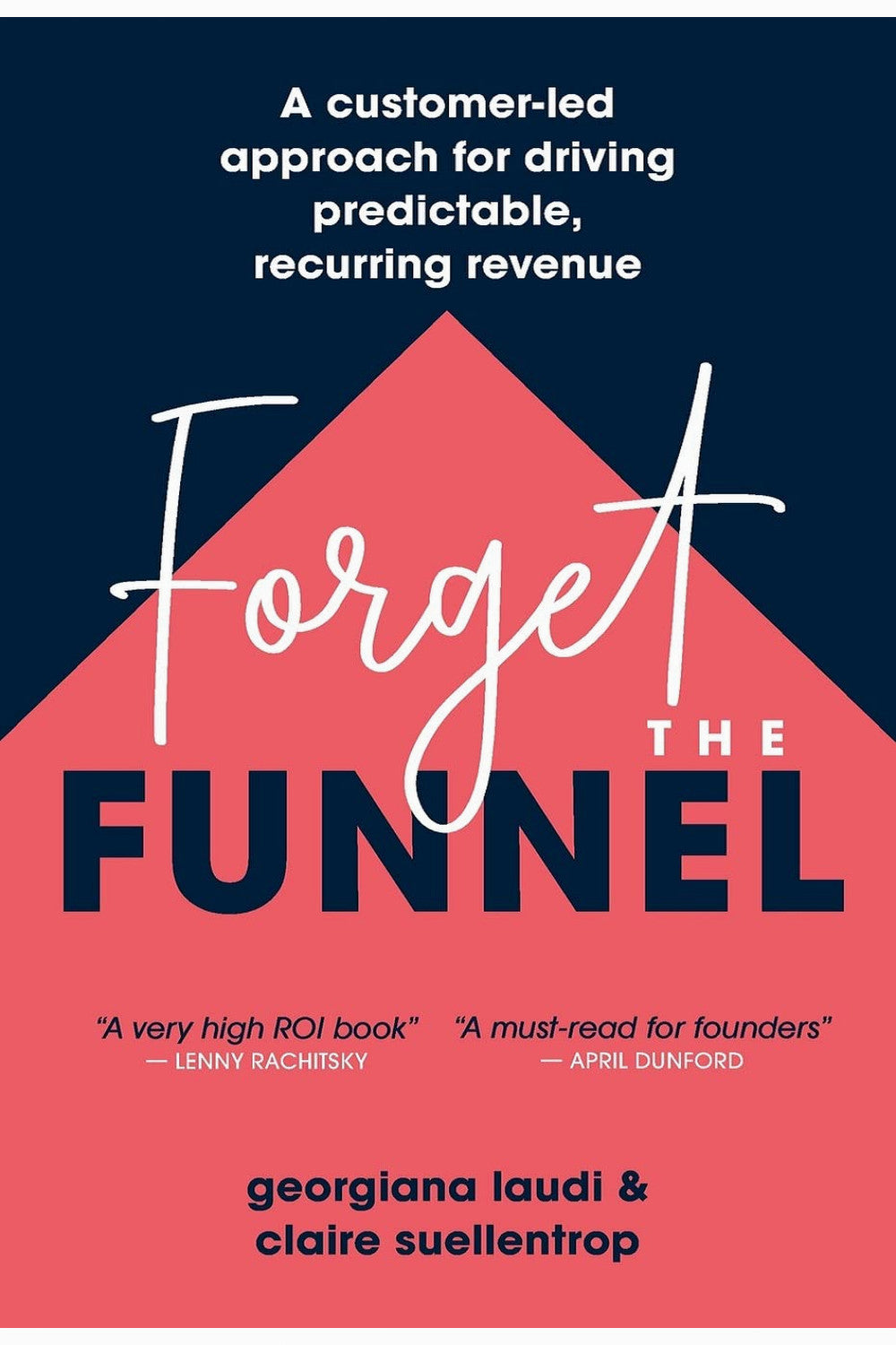 Forget the Funnel by Georgiana Laudi and Claire Suellentrop