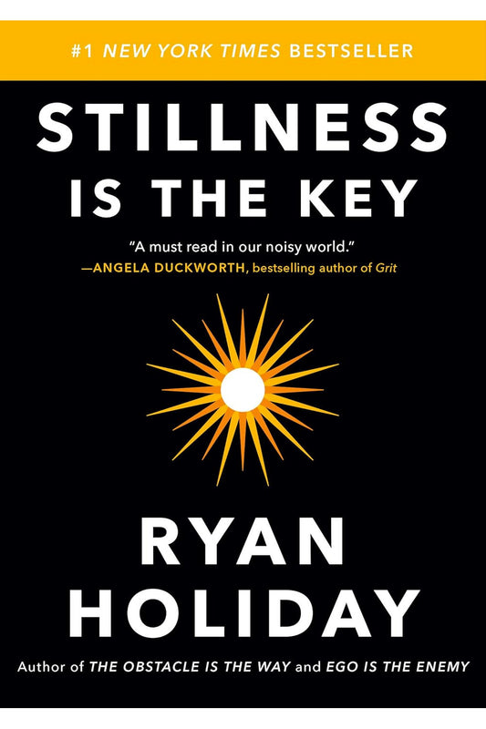 Stillness Is the Key by Ryan Holiday