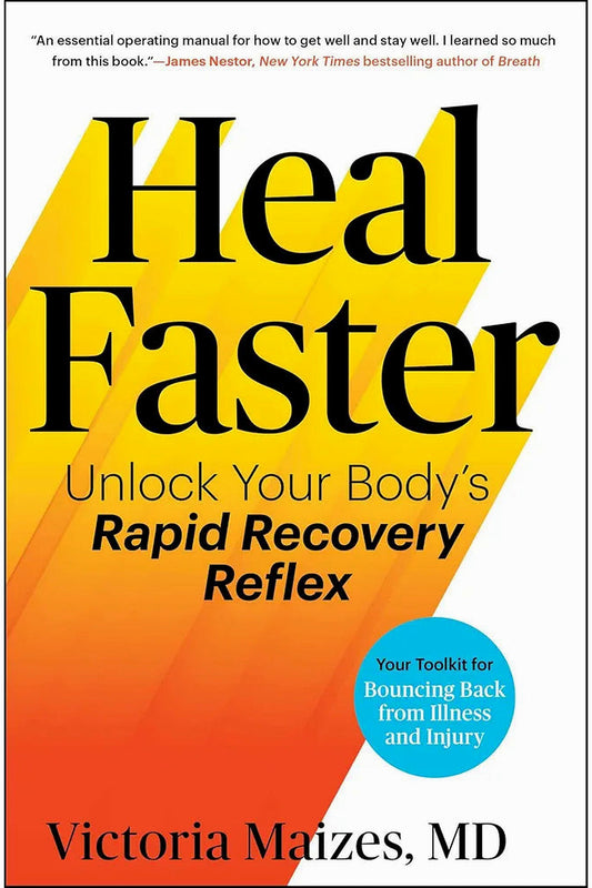 Heal Faster by Victoria Maizes, M.D.