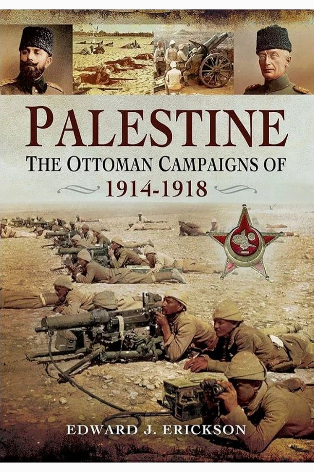 Palestine: The Ottoman Campaigns of 1914-1918 by Edward J. Erickson