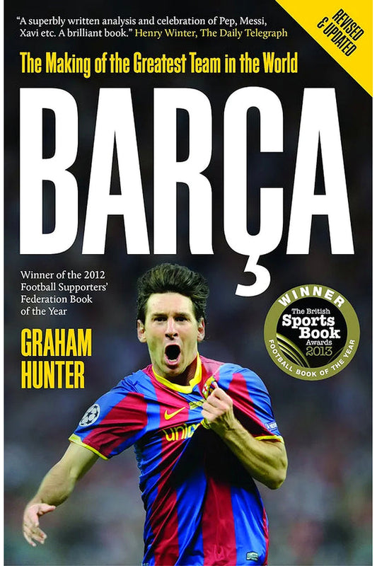 Barca: The Making of the Greatest Team in the World by Graham Hunter