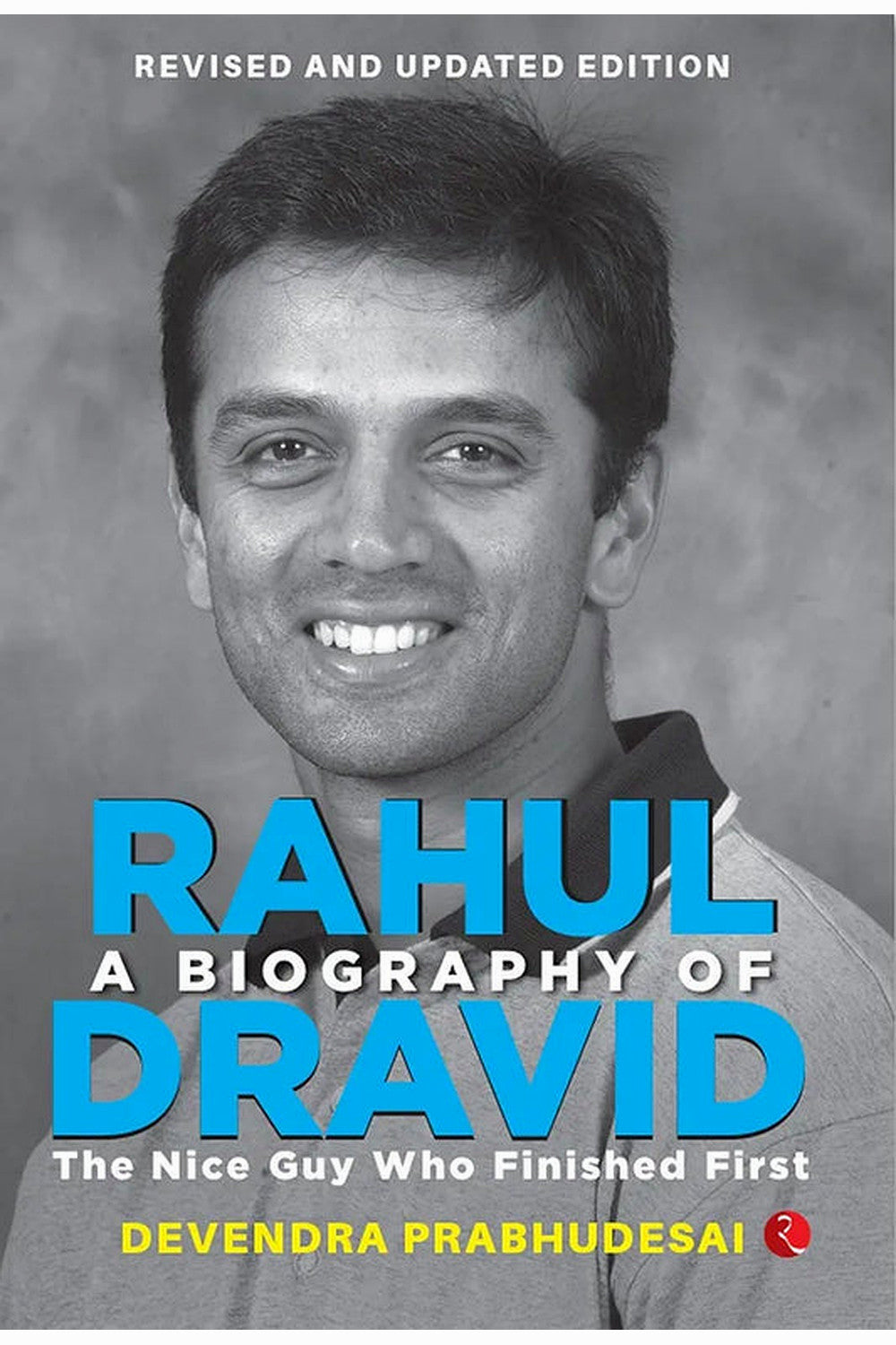 A Biography of Rahul Dravid: The Nice Guy Who Finished First by Devendra Prabhudesai