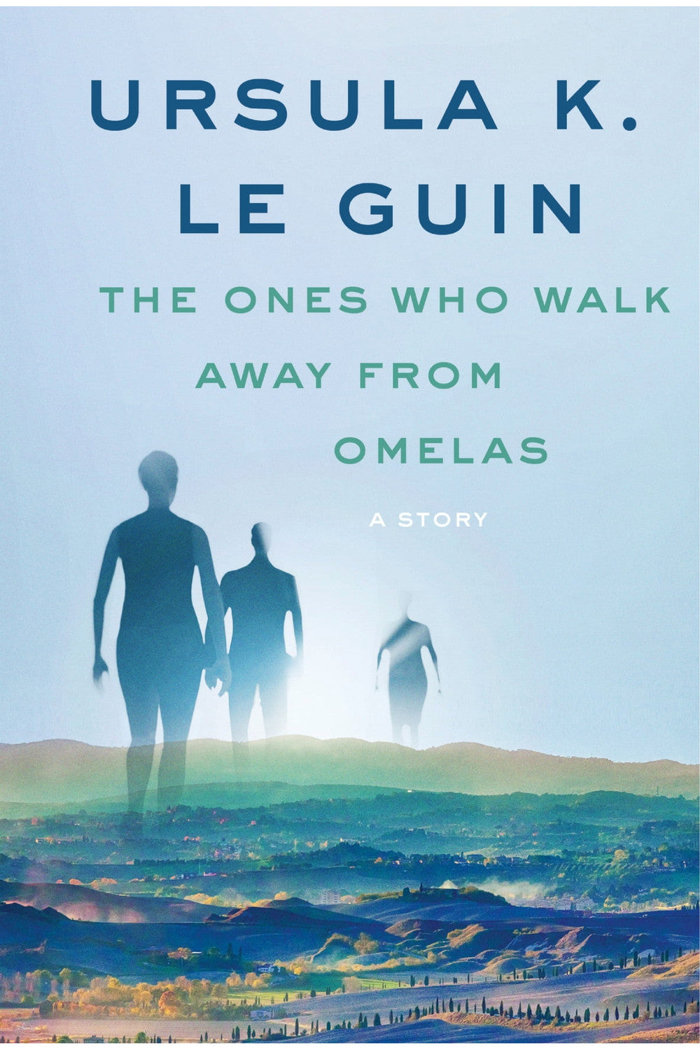The Ones Who Walk Away from Omelas by Ursula K. Le Guin
