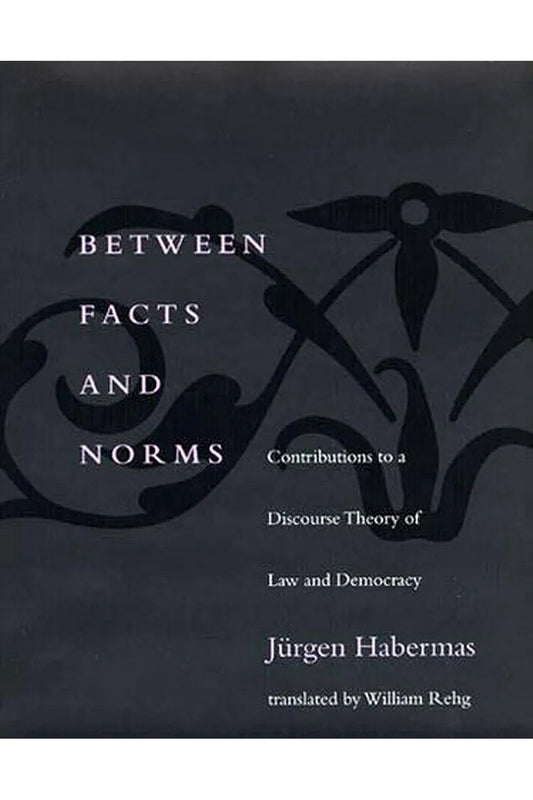 Between Facts and Norms by Jurgen Habermas