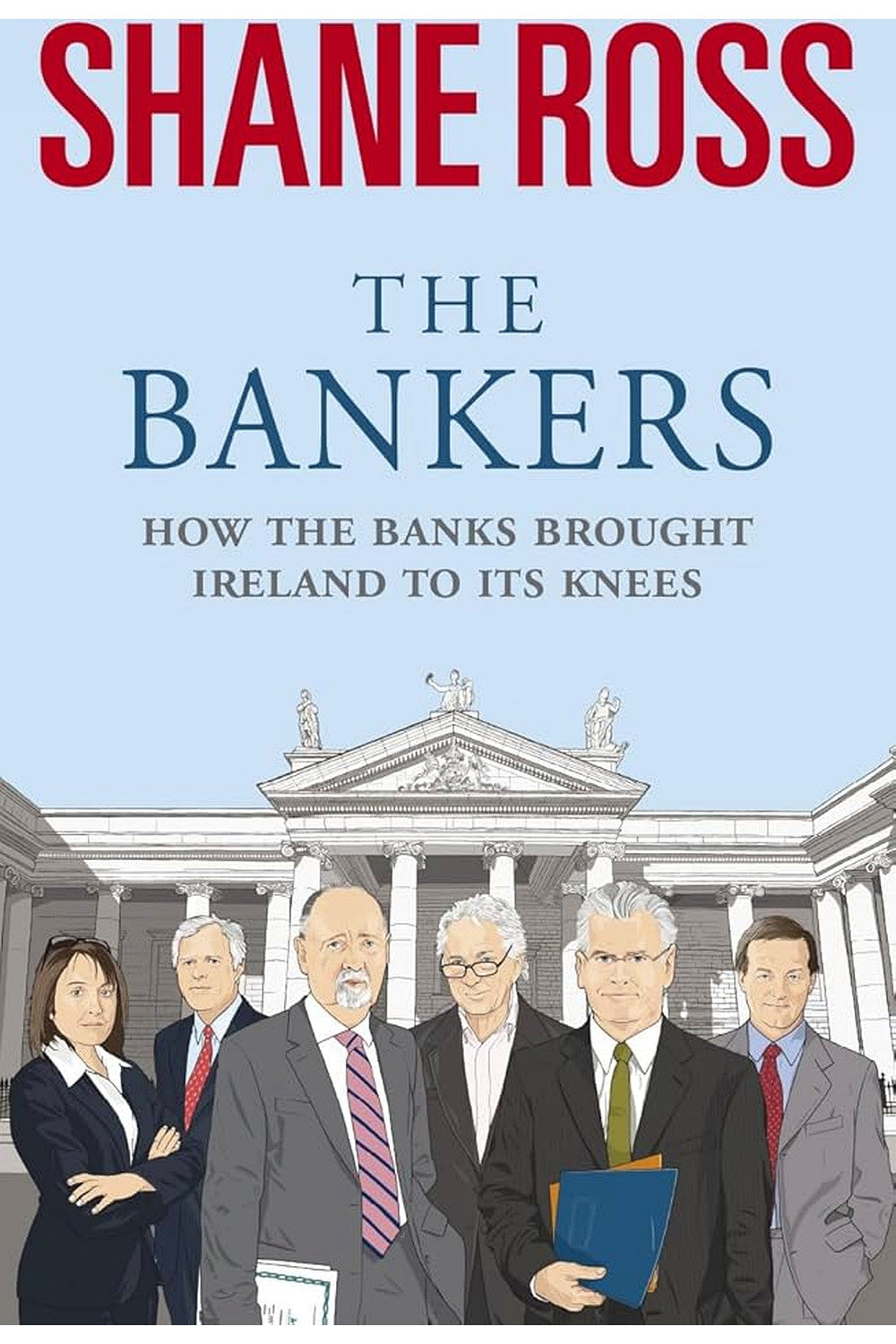 The Bankers: How the Banks Ruined the Irish Economy by Shane Ross