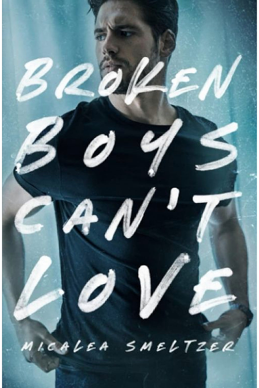 Broken Boys Can't Love by Micalea Smeltzer