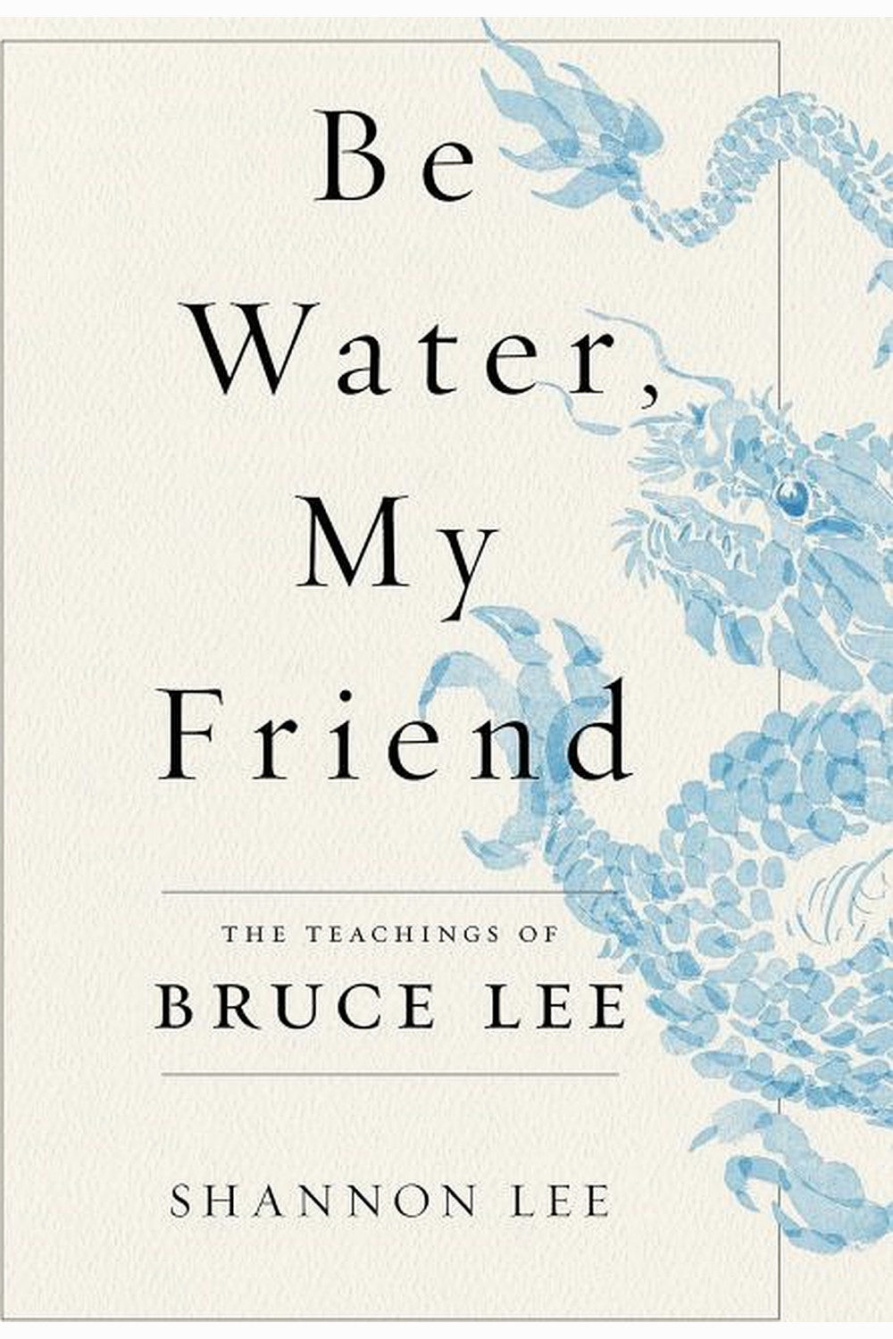 Be Water, My Friend by Shannon Lee