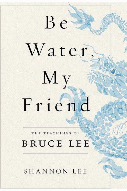 Be Water, My Friend by Shannon Lee