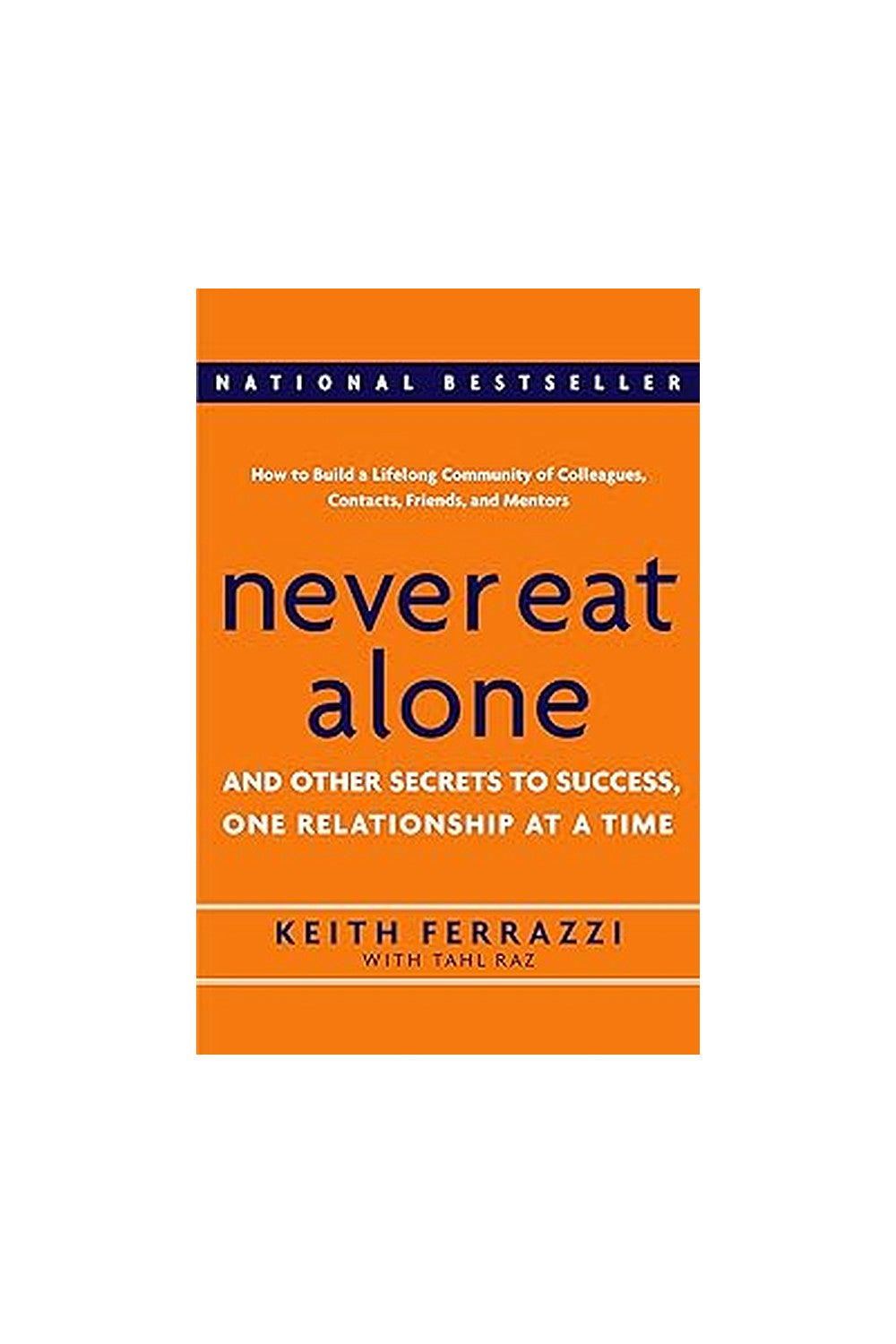 Never Eat Alone by Keith Ferrazzi and Tahl Raz