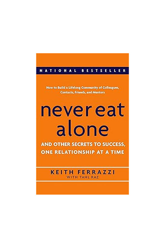 Never Eat Alone by Keith Ferrazzi and Tahl Raz