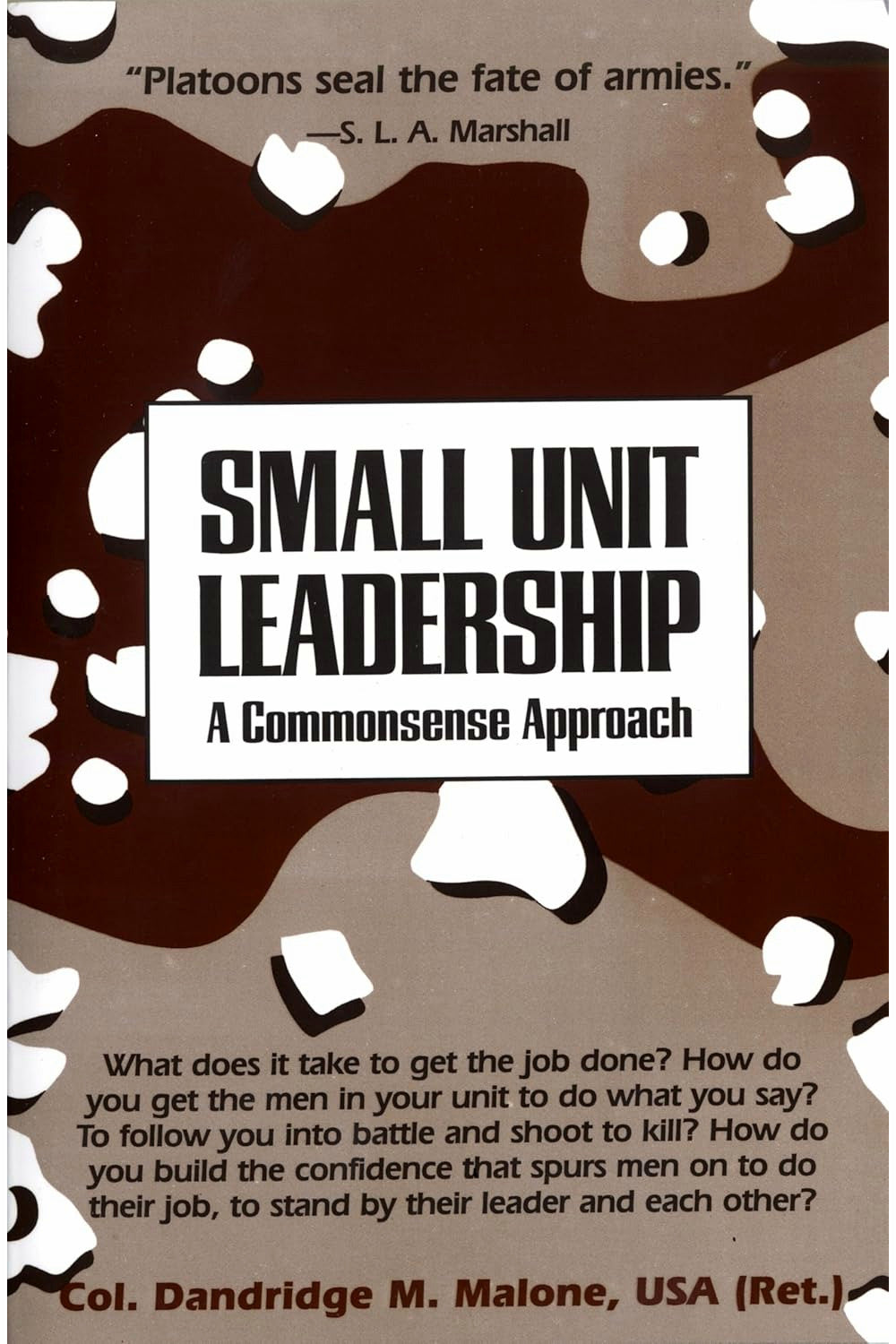 Small Unit Leadership: A Commonsense Approach by Dandridge M. Malone