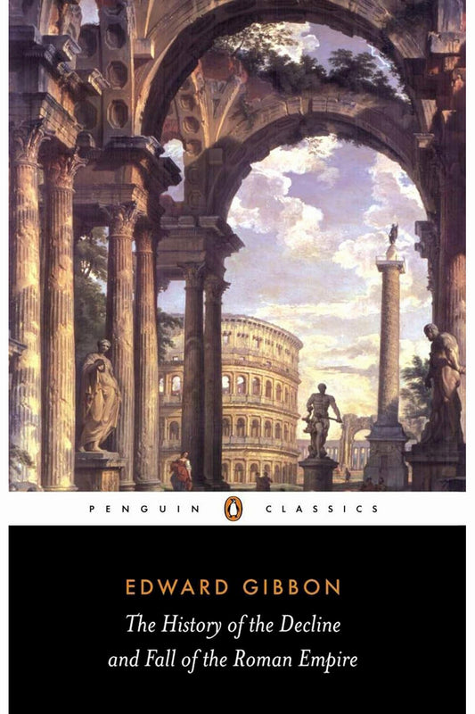 The History of the Decline and Fall of the Roman Empire by Edward Gibbon