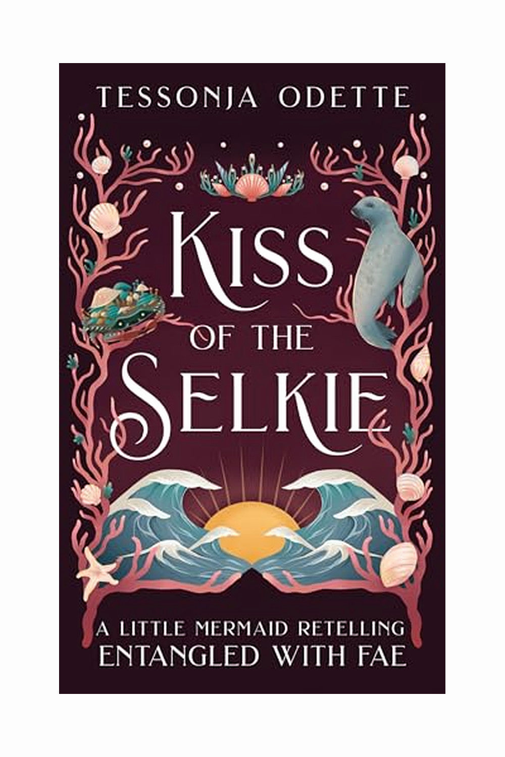 Kiss of the Selkie: A Little Mermaid Retelling by Tessonja Odette