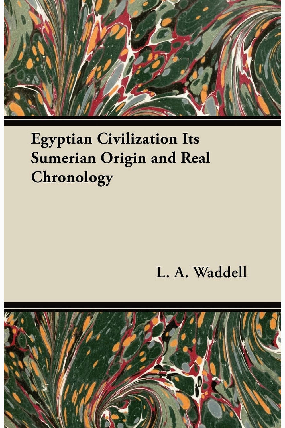 Egyptian Civilization: Its Sumerian Origin and Real Chronology by L. A. Waddell