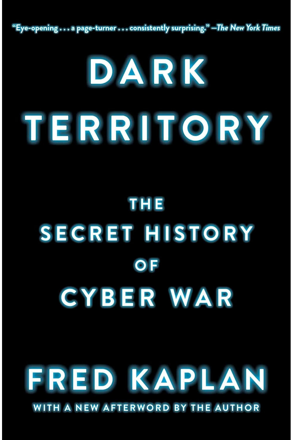 Dark Territory: The Secret History of Cyber War by Fred Kaplan