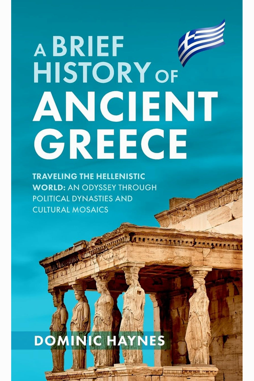 A Brief History of Ancient Greece by Sarah Sundin