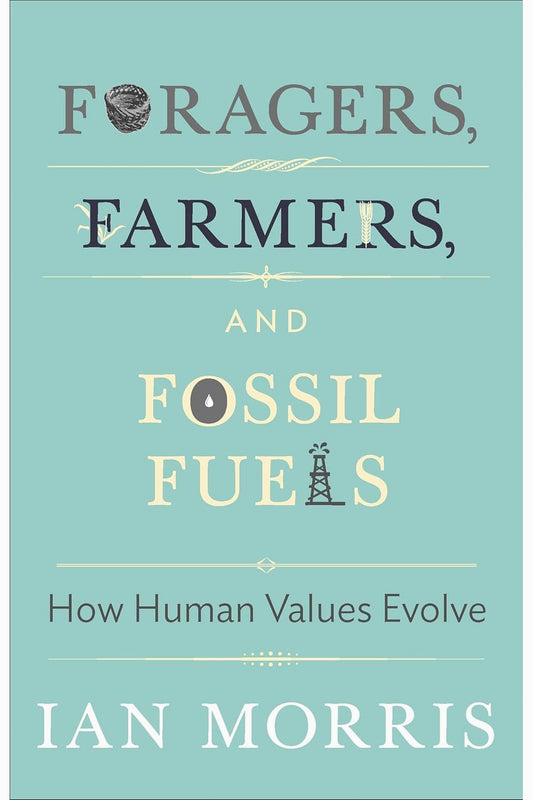 Foragers, Farmers, and Fossil Fuels by Ian Morris