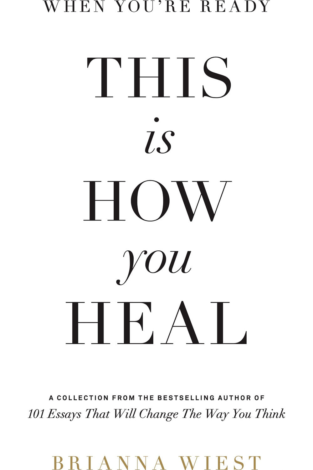 When You're Ready, This Is How You Heal by Brianna Wiest