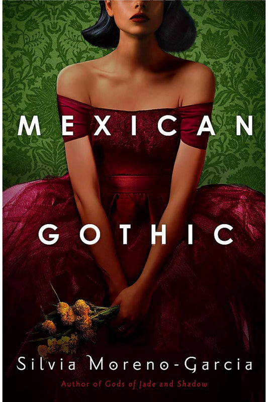 Mexican Gothic by Silvia Moreno-Garcia
