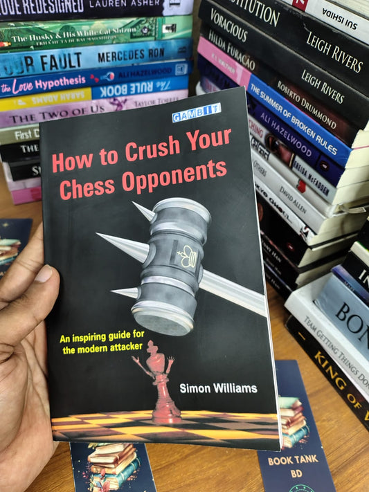 How to Crush Your Chess Opponents by Simon Williams