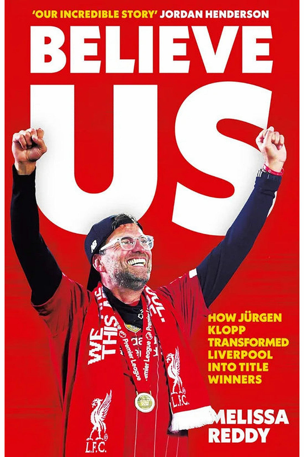 Believe Us: The Inside Story of Jurgen Klopp's Liverpool by Melissa Reddy