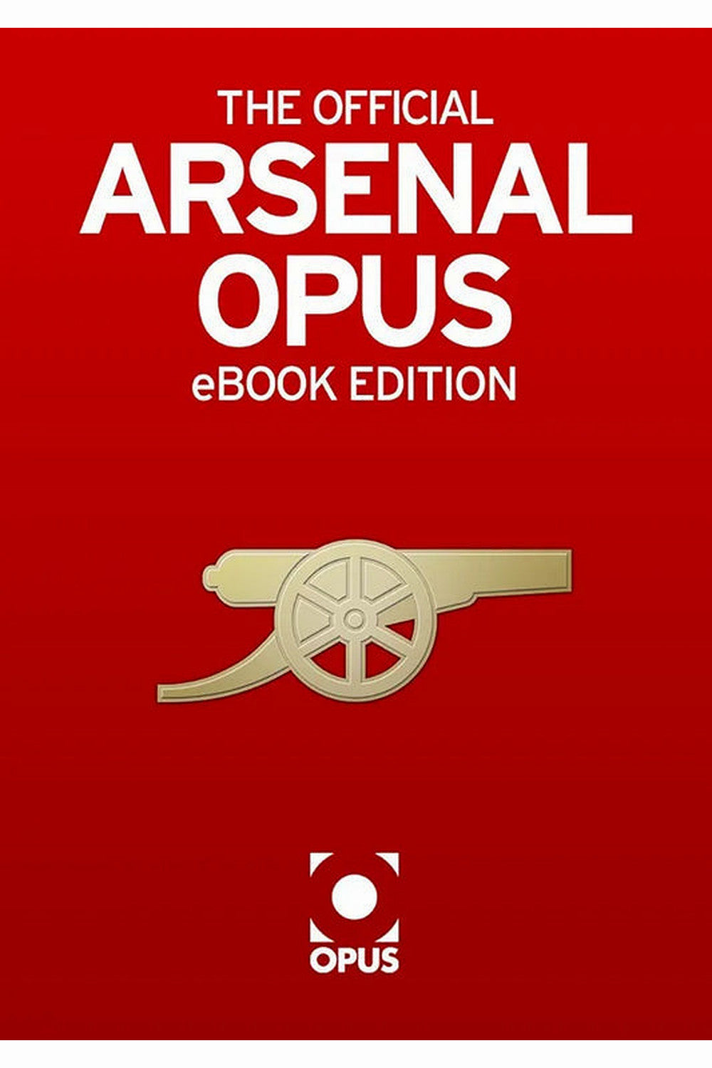 The Official Arsenal Opus by Sue Mott