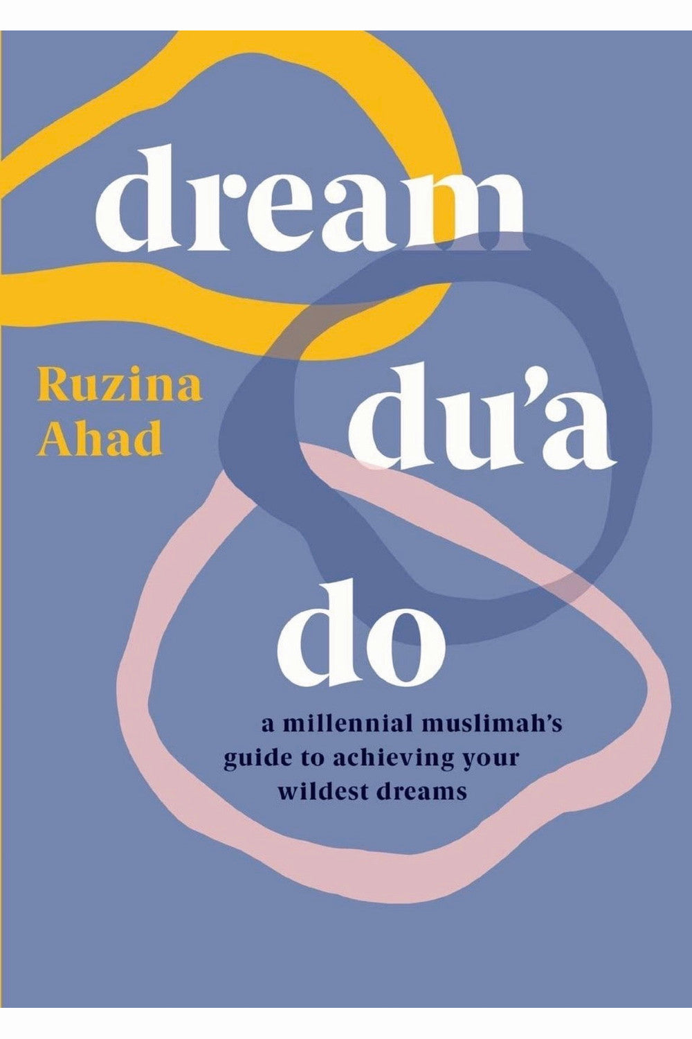 Dream, Du'a, Do by Ruzina Ahad