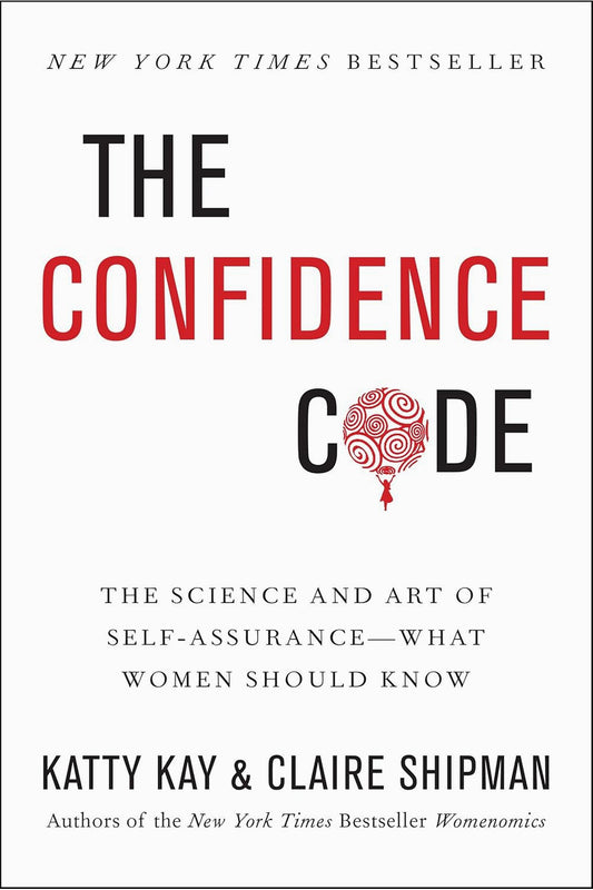 The Confidence Code by Katty Kay and Claire Shipman