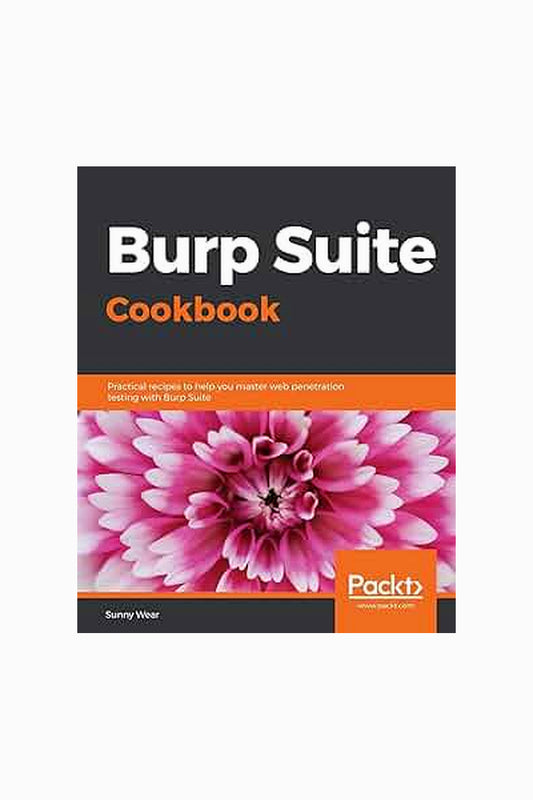 Burp Suite Cookbook by Sunny Wear